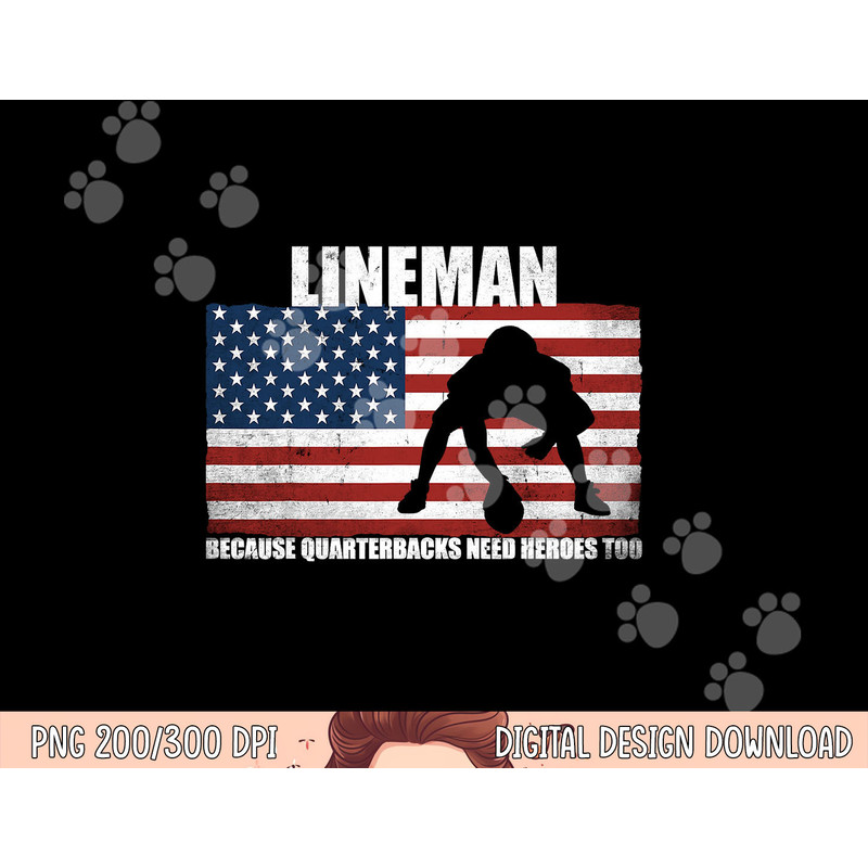Football Lineman Because Quarterbacks need Heroes too png, sublimation copy.jpg