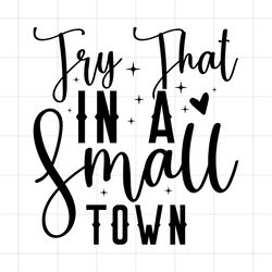 try that in a small town