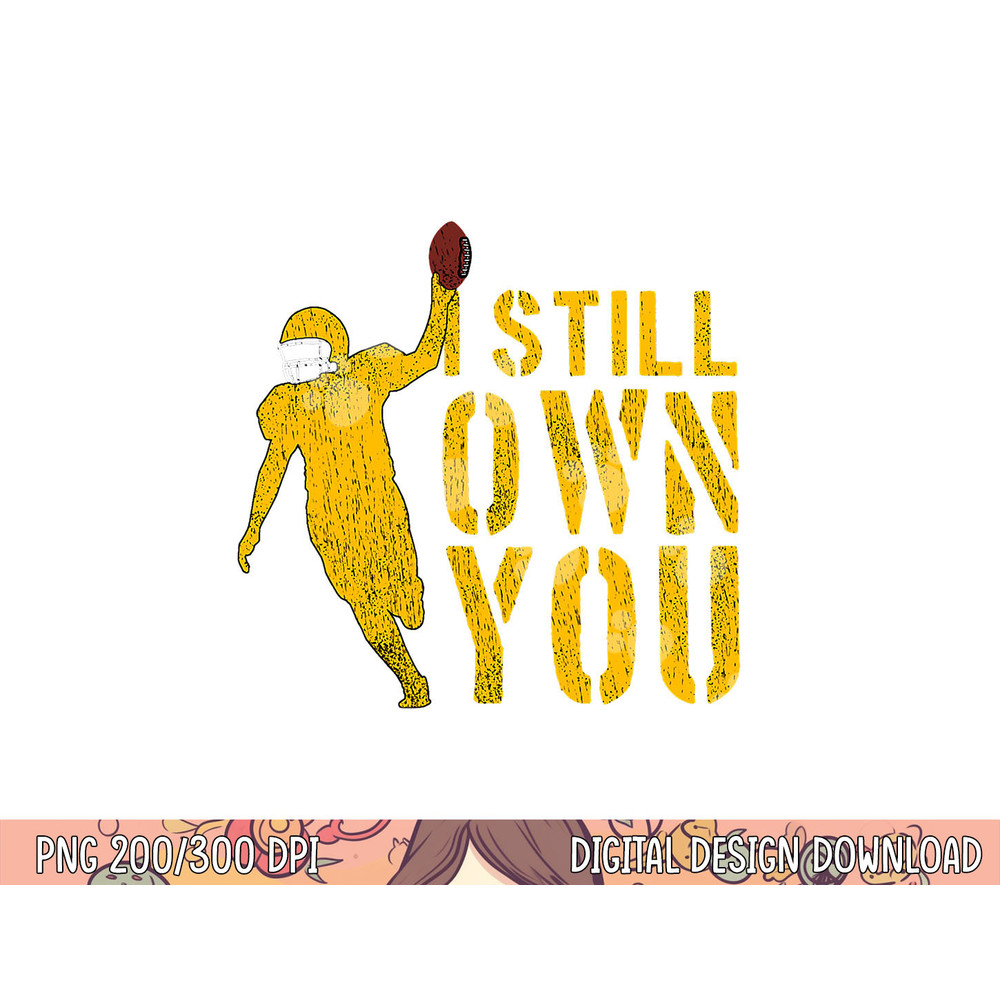 Football Lover, I Still Own You, Cool American Football Fans png, sublimation copy.jpg