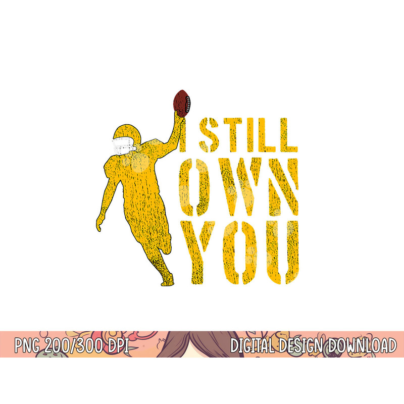 Football Lover, I Still Own You, Cool American Football Fans png, sublimation copy.jpg