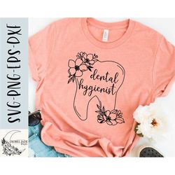 dental hygienist svg, dental hygienist shirt svg, tooth svg, flower shirt, dentistry svg, svg,png, eps, dxf, instant dow