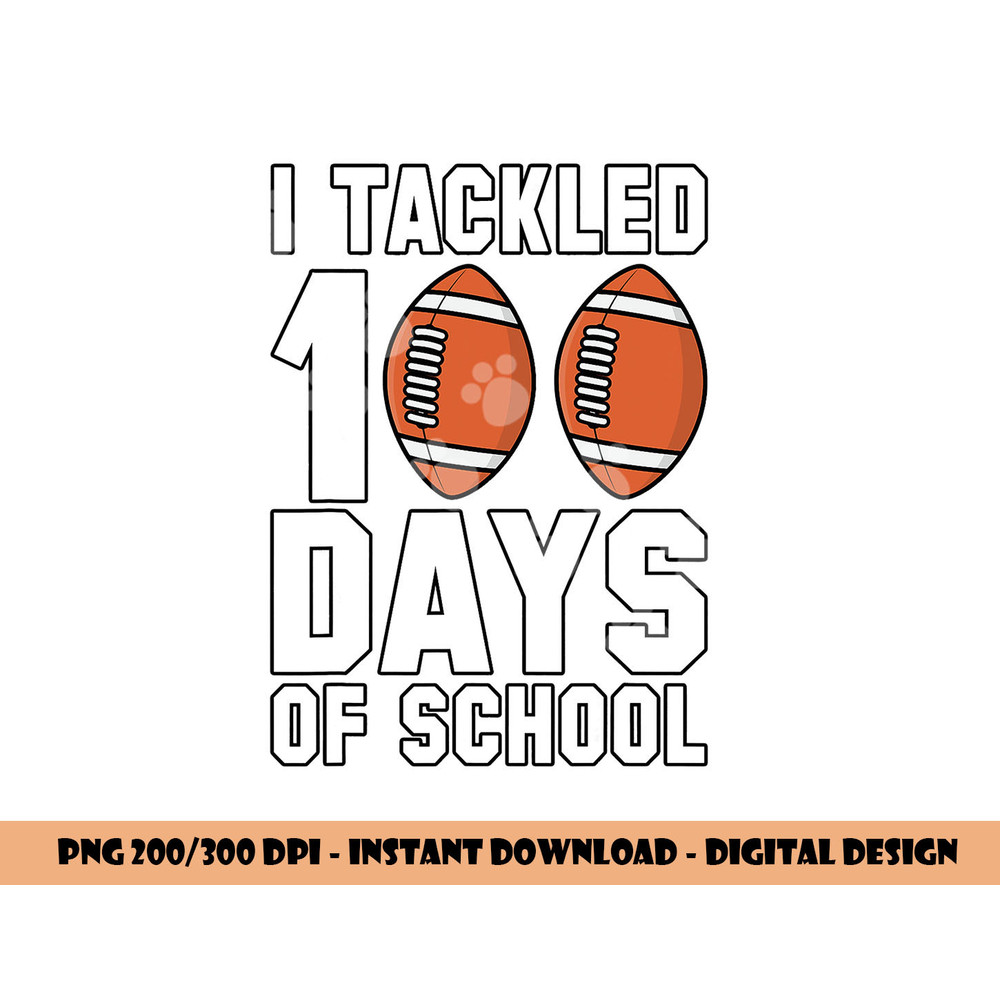 I Tackled 100 Days Of School Football 100th Day Gifts Boys png, sublimation copy.jpg