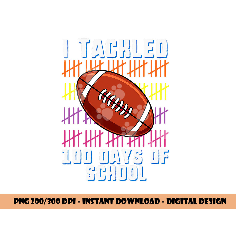 I Tackled 100 Days Of School Football Boys Kids 100th Day png, sublimation copy.jpg