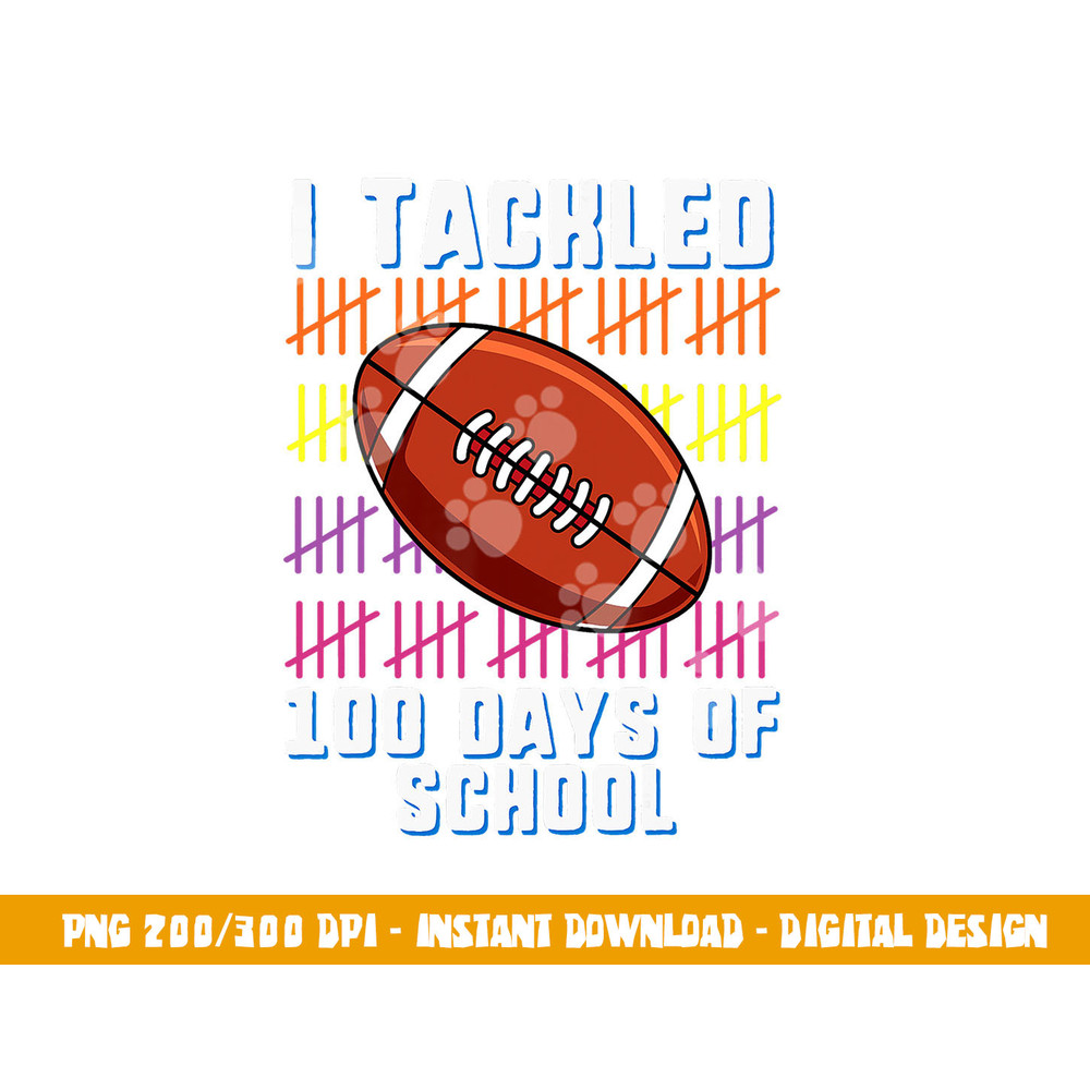 I Tackled 100 Days Of School Football Boys Kids 100th Day png, sublimation copy.jpg