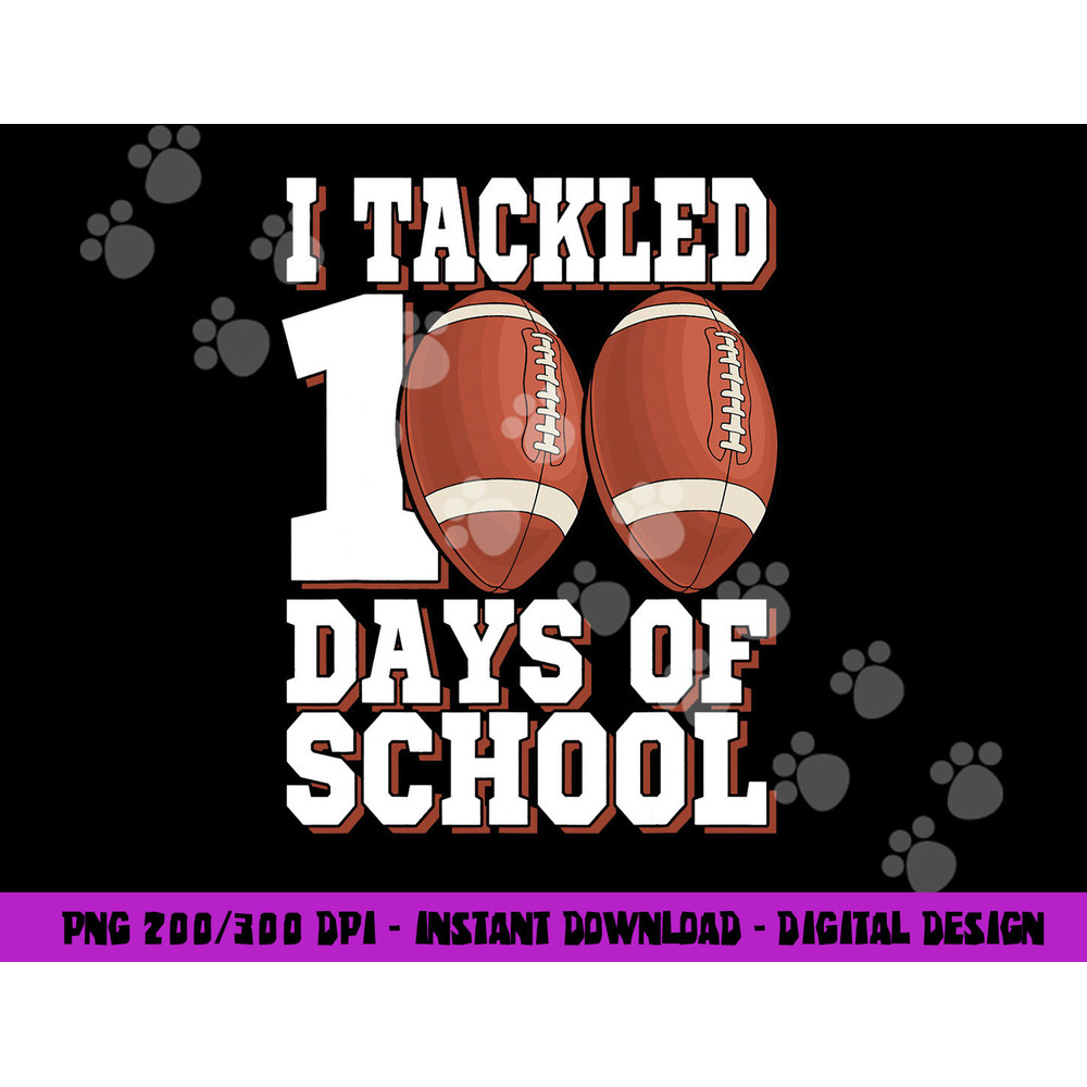 I Tackled 100 Days Of School Football For Boys & Girls png, sublimation copy.jpg