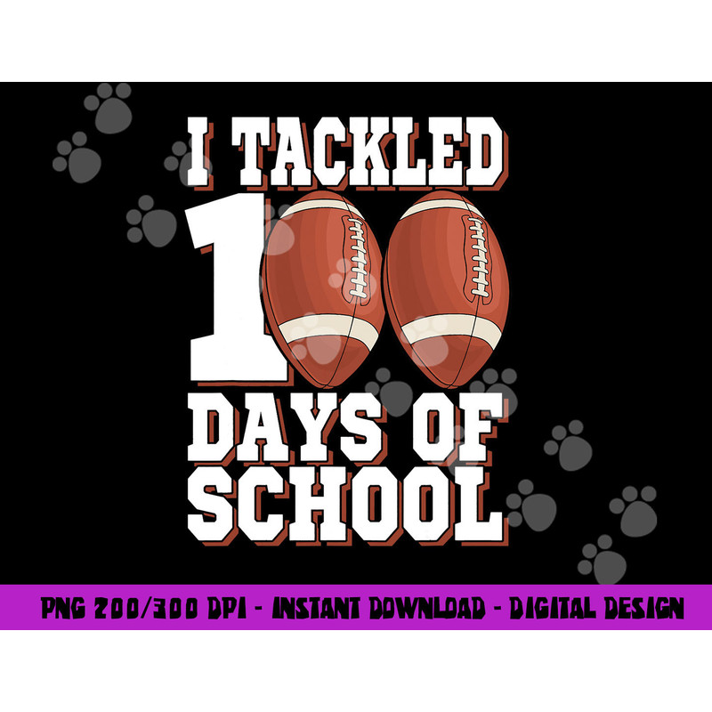 I Tackled 100 Days Of School Football For Boys & Girls png, sublimation copy.jpg