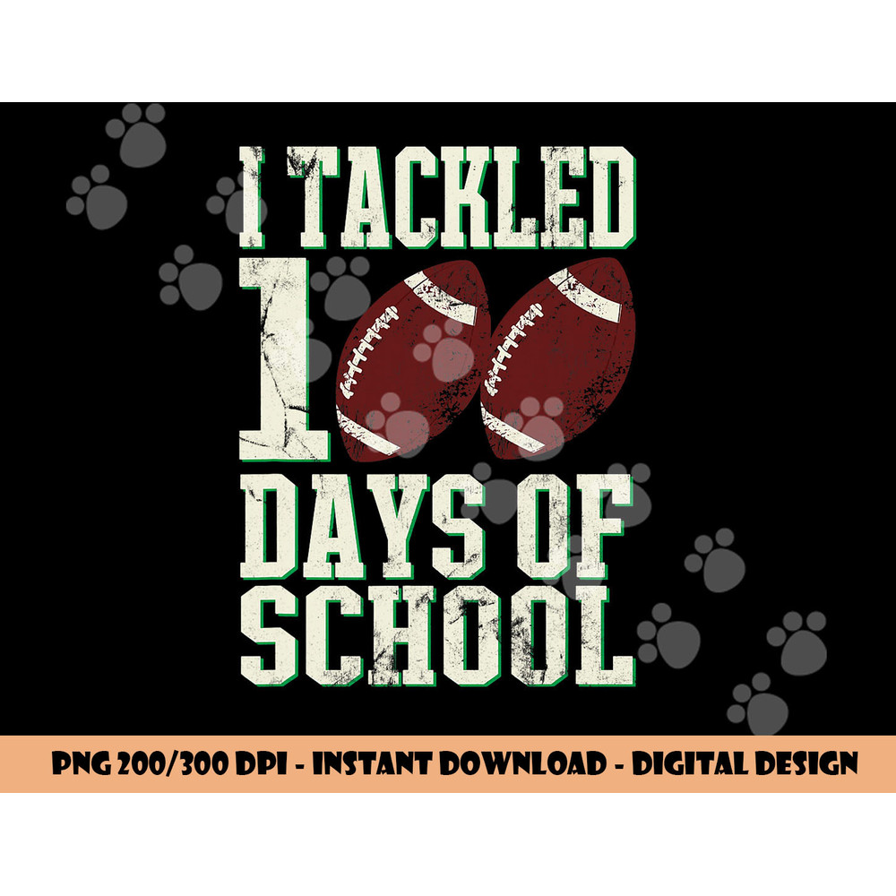 I Tackled 100 Days Of School Football Theme Saying png, sublimation copy.jpg
