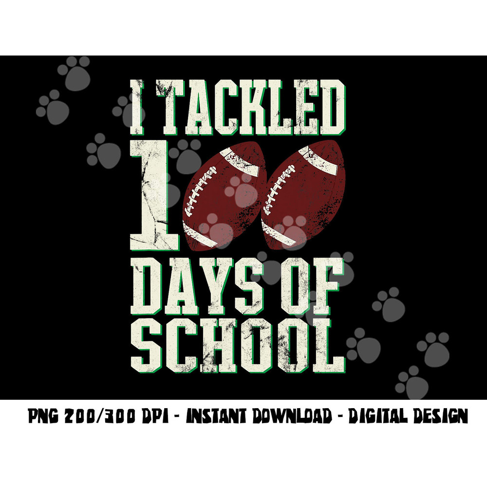 I Tackled 100 Days Of School Football Theme Saying png, sublimation copy.jpg