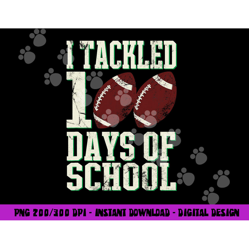 I Tackled 100 Days Of School Football Theme Saying png, sublimation copy.jpg