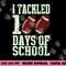 I Tackled 100 Days Of School Football Theme Saying png, sublimation copy.jpg
