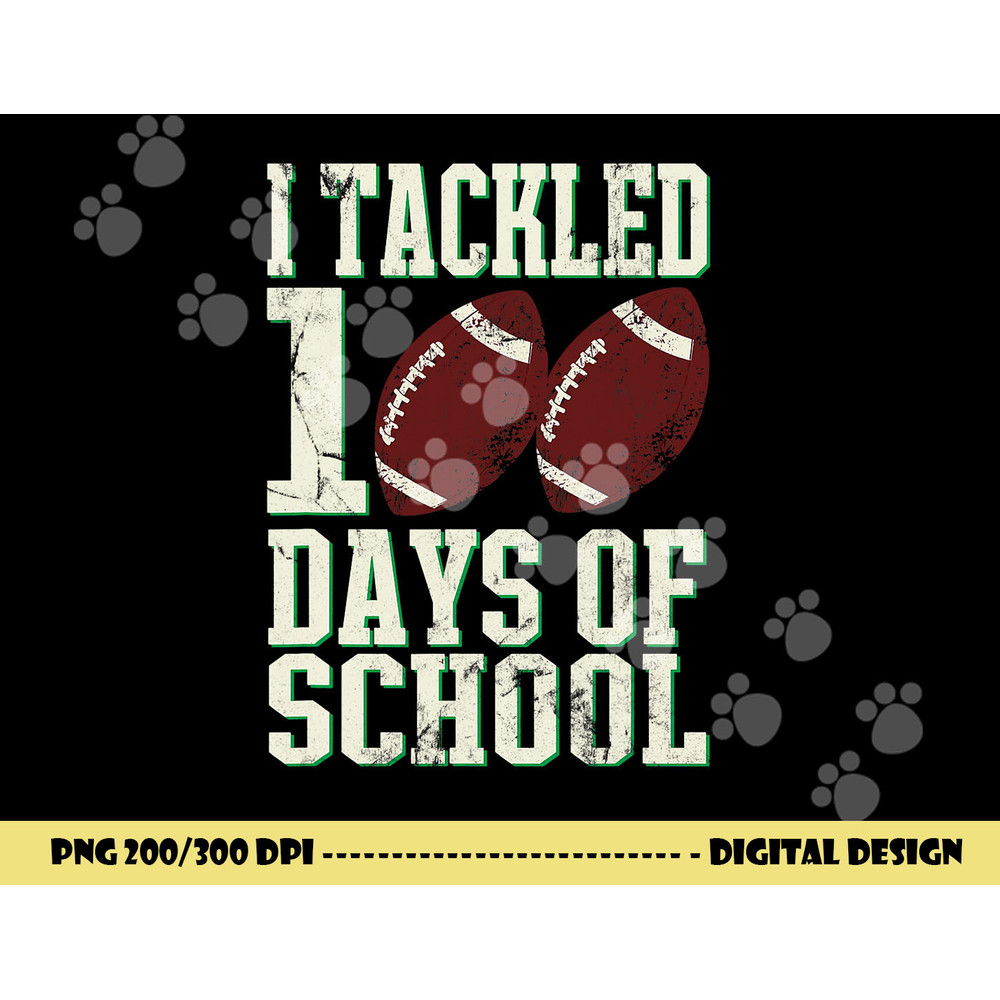 I Tackled 100 Days Of School Football Theme Saying png, sublimation copy.jpg