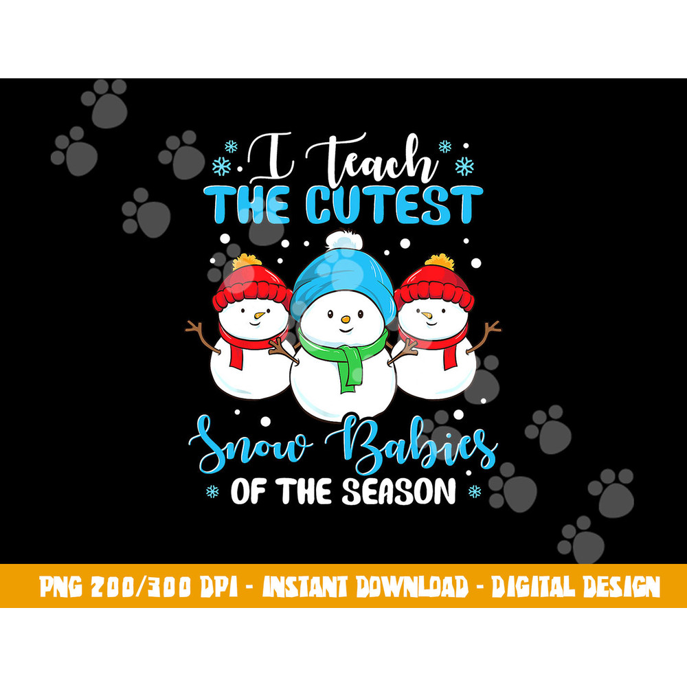 I Teach Cutest Snow Babies Of The Season Christmas Teacher png, sublimation copy.jpg