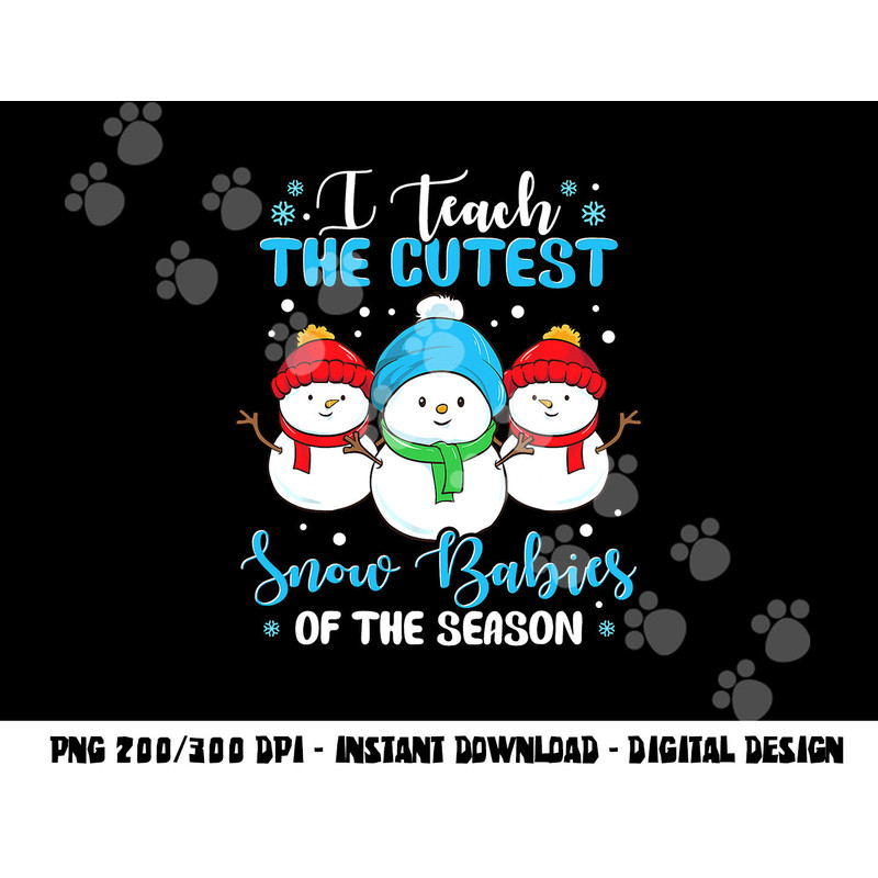 I Teach Cutest Snow Babies Of The Season Christmas Teacher png, sublimation copy.jpg