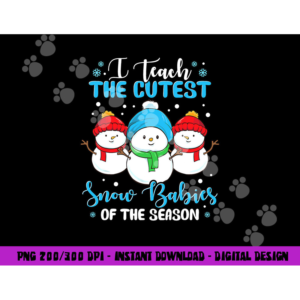 I Teach Cutest Snow Babies Of The Season Christmas Teacher png, sublimation copy.jpg