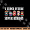 I Teach Future Superheroes Last Day Back To School Teacher  png, sublimation copy.jpg