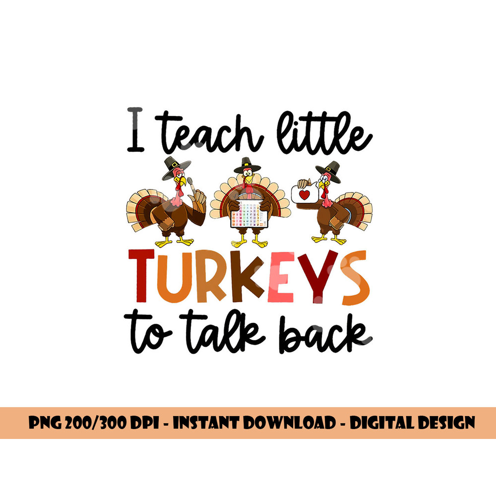 I Teach Little Turkeys To Talk Back Thanksgiving SLP Turkey png, sublimation copy.jpg
