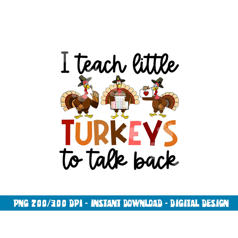 I Teach Little Turkeys To Talk Back Thanksgiving SLP Turkey png, sublimation copy.jpg