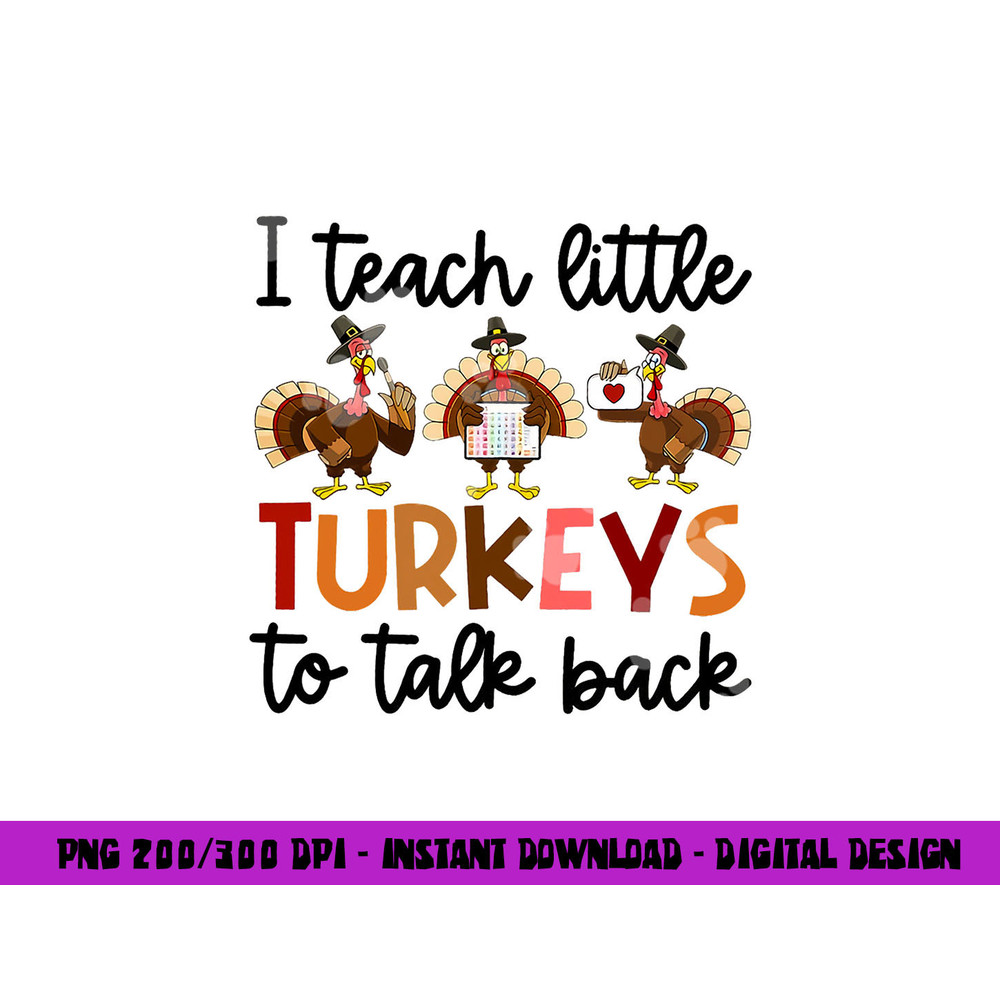 I Teach Little Turkeys To Talk Back Thanksgiving SLP Turkey png, sublimation copy.jpg