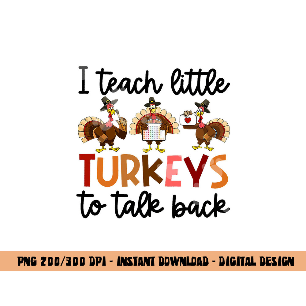 I Teach Little Turkeys To Talk Back Thanksgiving SLP Turkey png, sublimation copy.jpg