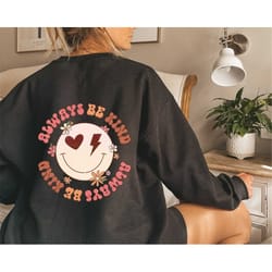 always be kind shirt, kindness hoodie, positive vibes tshirt, motivational sweatshirt, inspirational tees, gift for her,