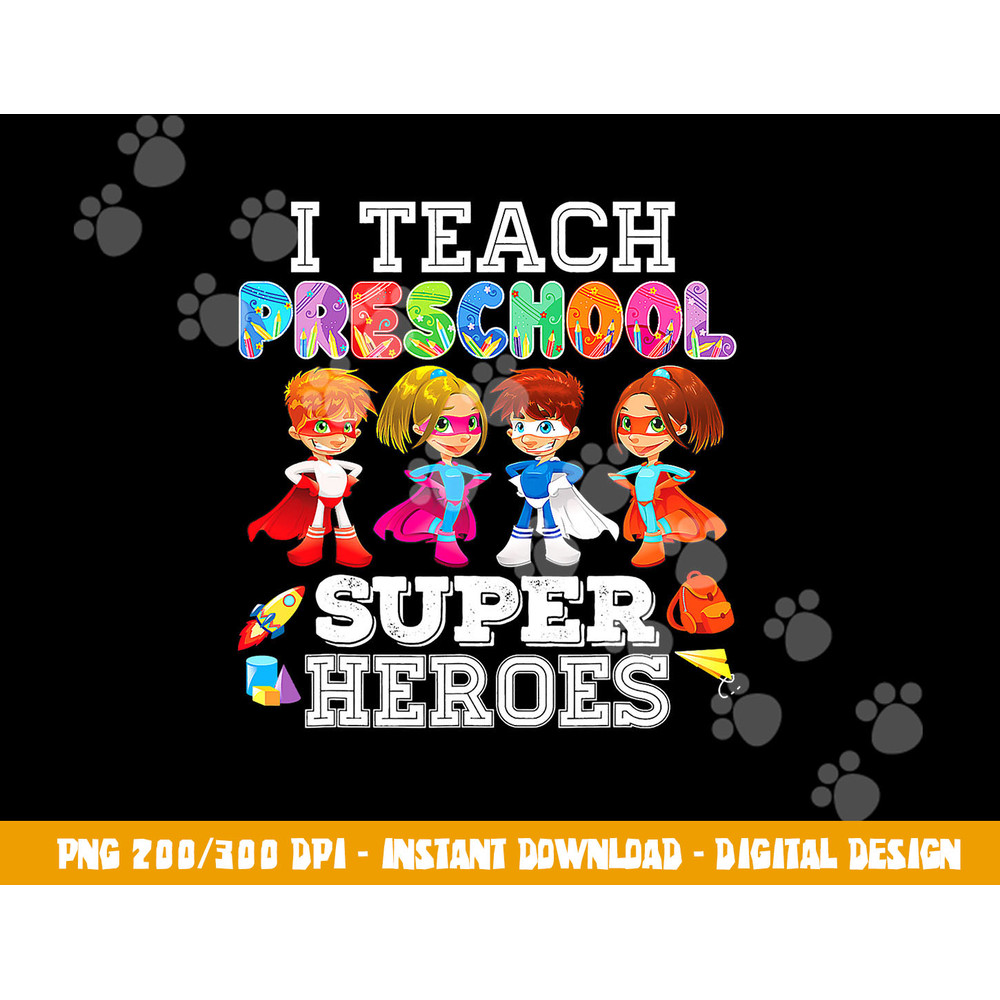 I Teach Preschool Superheroes  png, sublimation Back To School Teacher  png, sublimation copy.jpg
