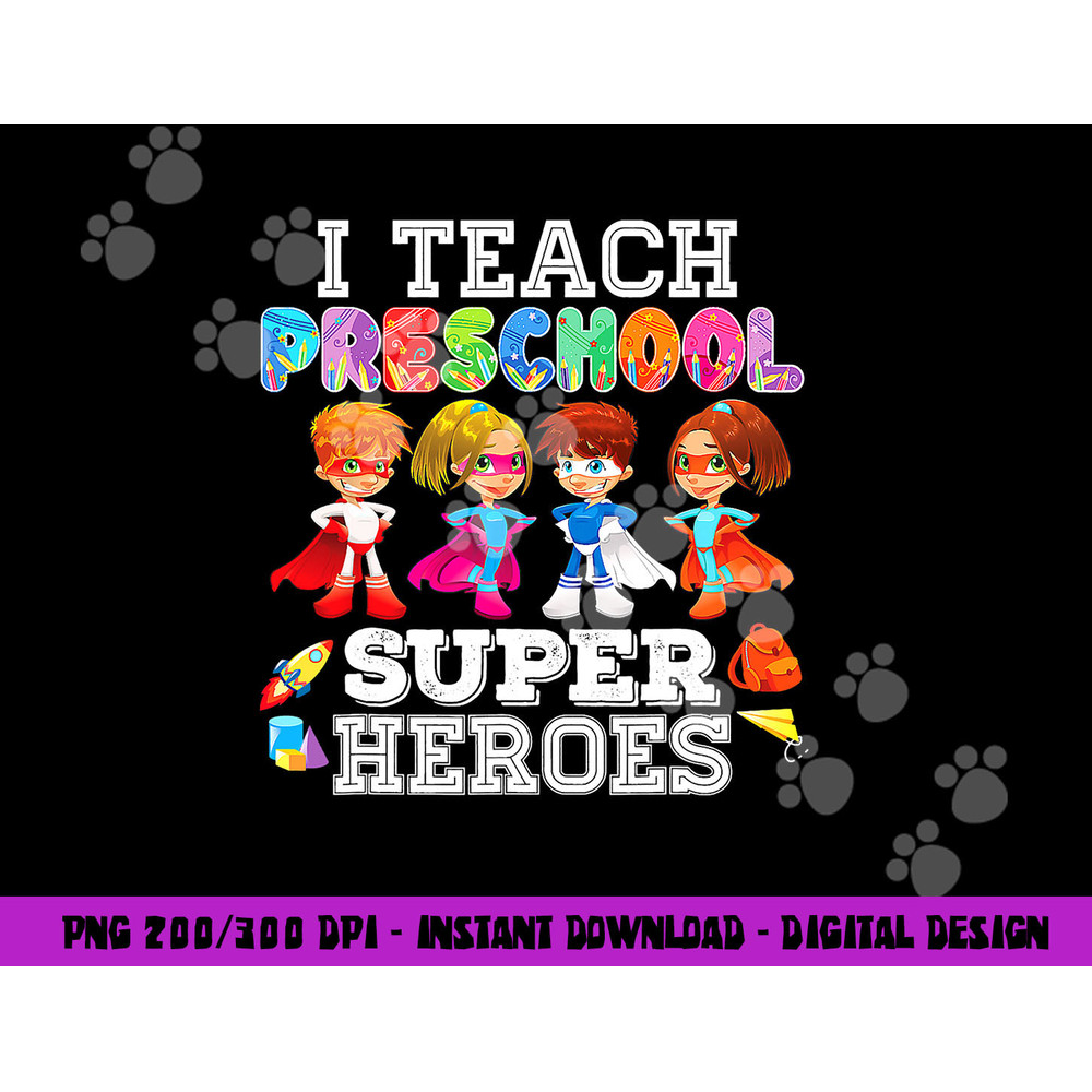 I Teach Preschool Superheroes png, sublimation Back To School Teacher png, sublimation copy.jpg