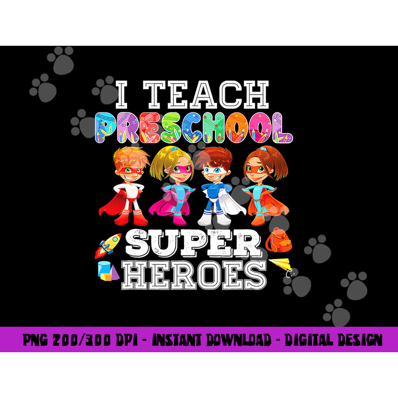 I Teach Preschool Superheroes png, sublimation Back To School Teacher png, sublimation copy.jpg