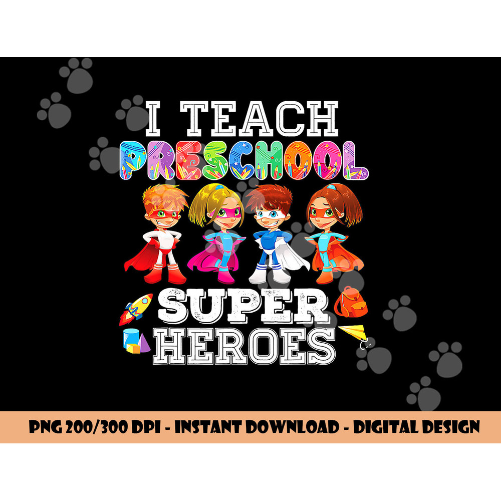 I Teach Preschool Superheroes png, sublimation Back To School Teacher png, sublimation copy.jpg
