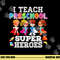 I Teach Preschool Superheroes  png, sublimation Back To School Teacher  png, sublimation copy.jpg