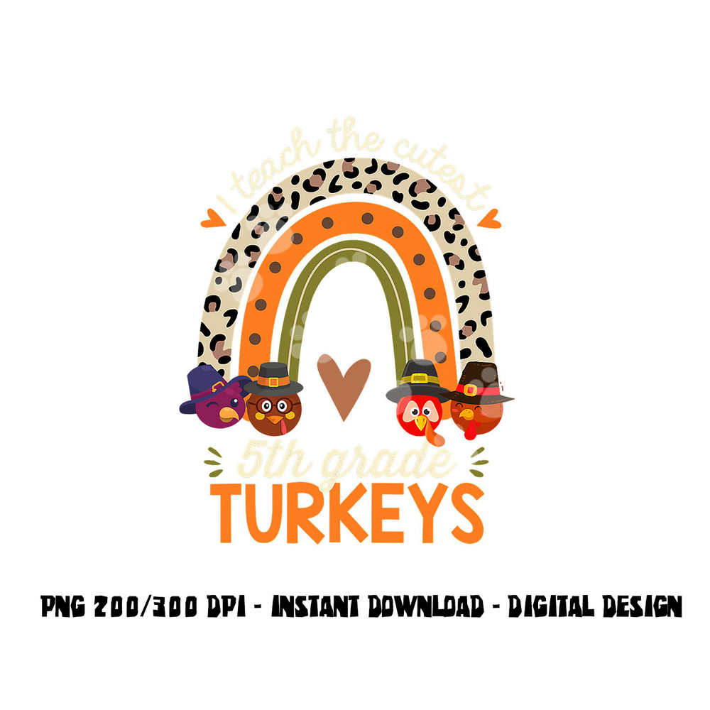 I Teach the Cutest 5th Grade Turkeys Thanksgiving Teacher png, sublimation copy.jpg