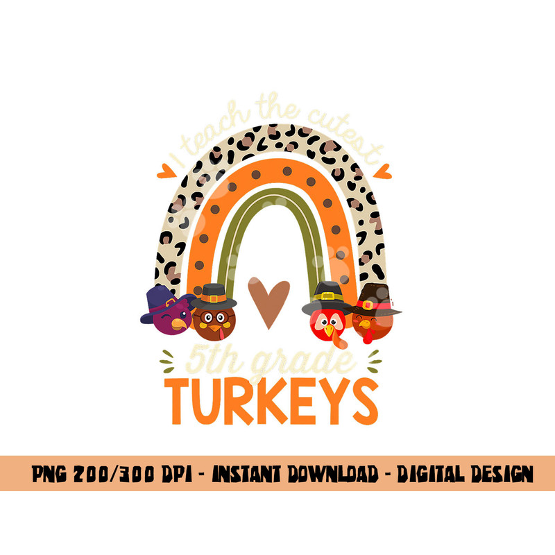 I Teach the Cutest 5th Grade Turkeys Thanksgiving Teacher png, sublimation copy.jpg