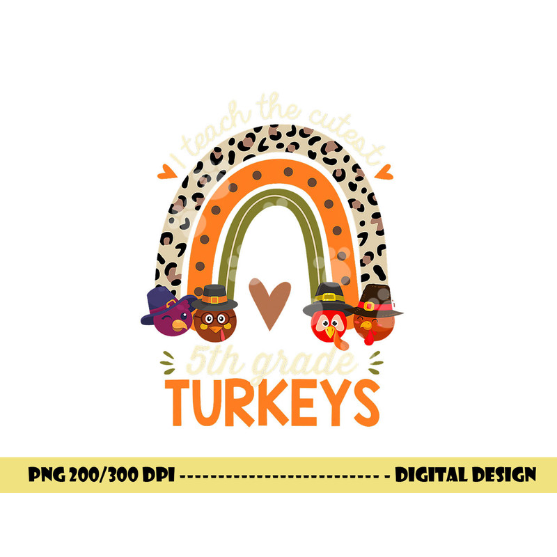 I Teach the Cutest 5th Grade Turkeys Thanksgiving Teacher png, sublimation copy.jpg