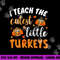I teach the cutest little turkeys for teacher thanksgiving png, sublimation copy.jpg
