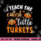 I teach the cutest little turkeys for teacher thanksgiving png, sublimation copy.jpg