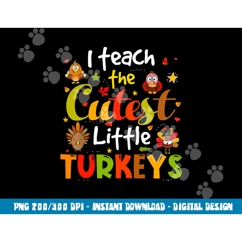 I Teach The Cutest Little Turkeys Pre-K Teacher Thanksgiving png, sublimation copy.jpg