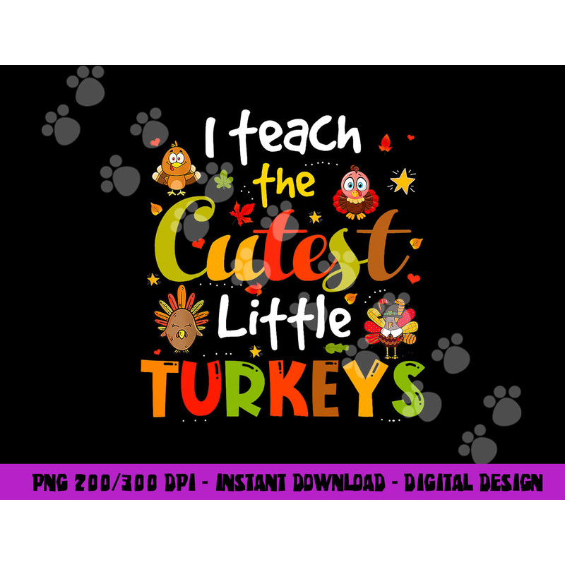 I Teach The Cutest Little Turkeys Pre-K Teacher Thanksgiving png, sublimation copy.jpg