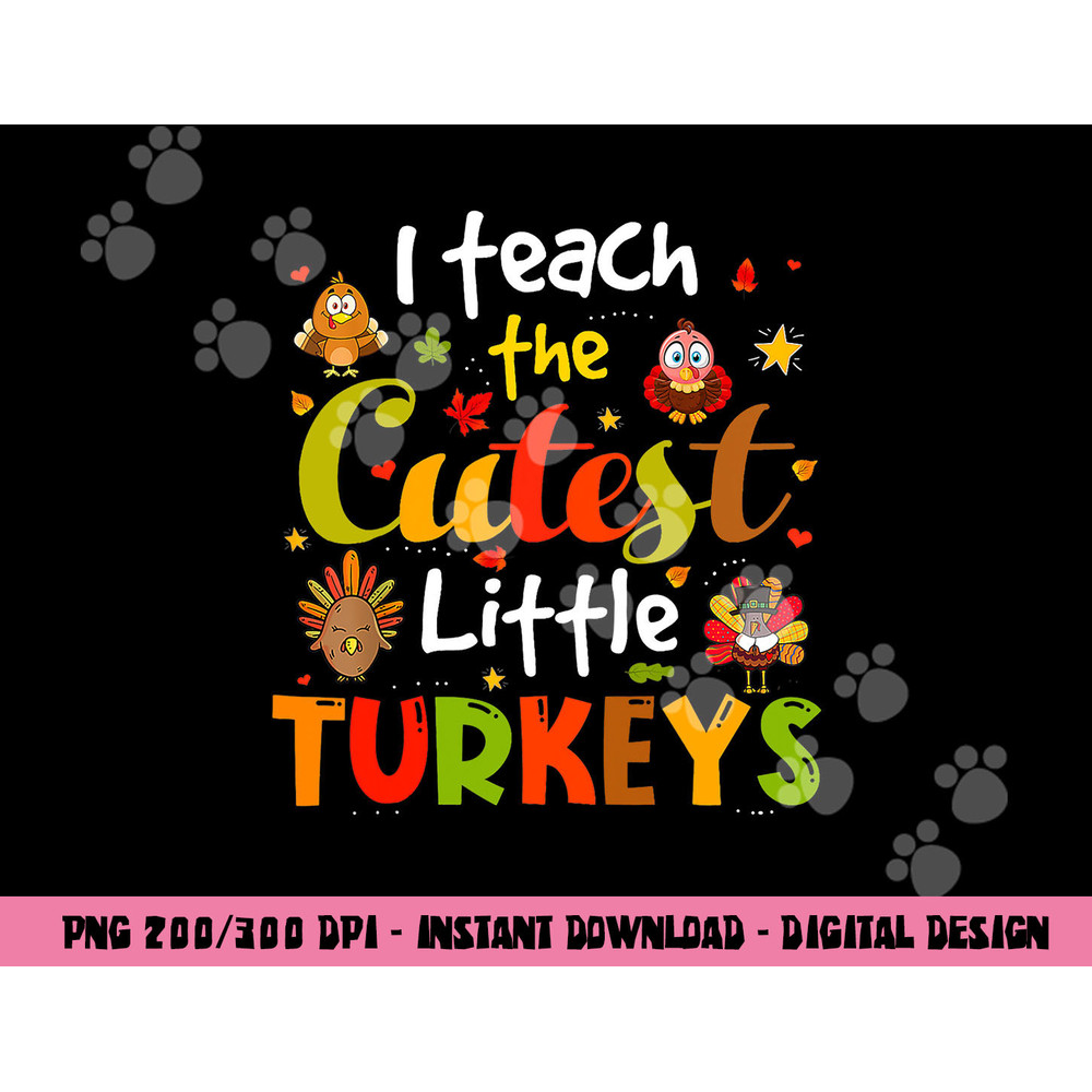 I Teach The Cutest Little Turkeys Pre-K Teacher Thanksgiving png, sublimation copy.jpg