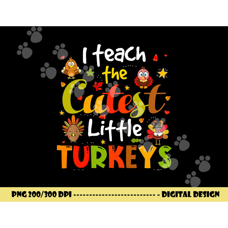 I Teach The Cutest Little Turkeys Pre-K Teacher Thanksgiving png, sublimation copy.jpg
