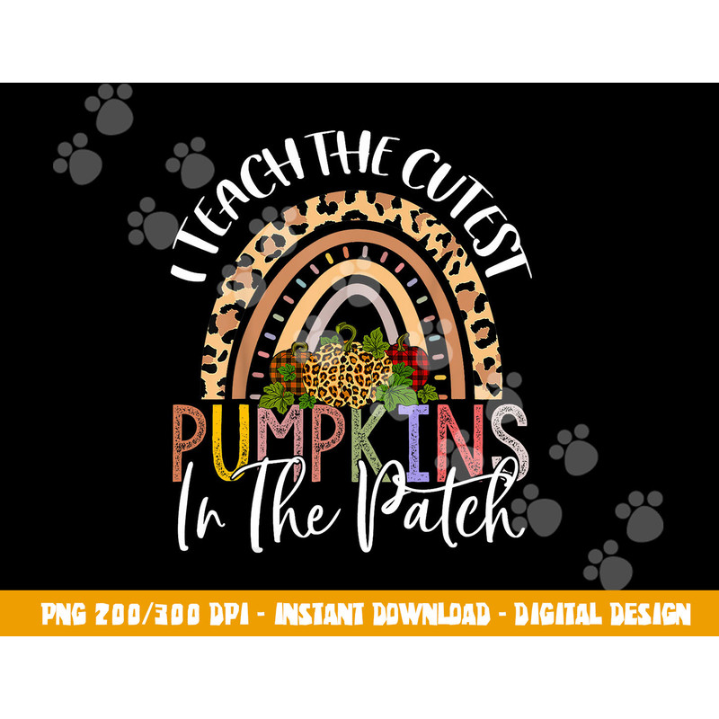I Teach The Cutest Pumpkins In The Patch Rainbow Girls Boys png, sublimation copy.jpg