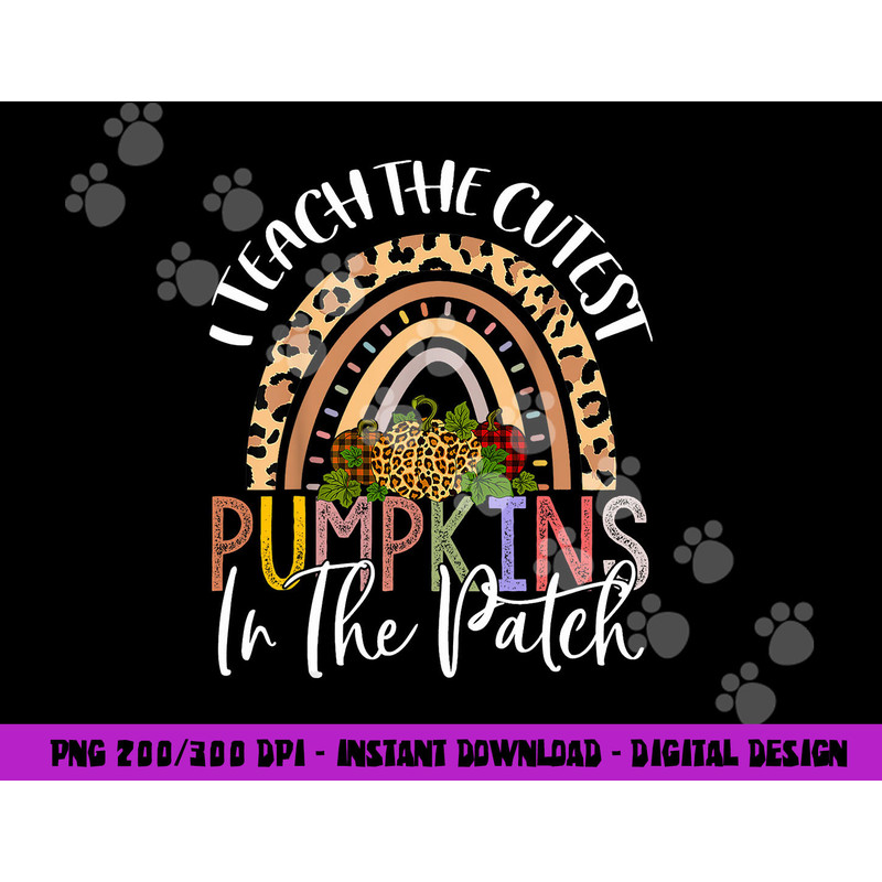 I Teach The Cutest Pumpkins In The Patch Rainbow Girls Boys png, sublimation copy.jpg