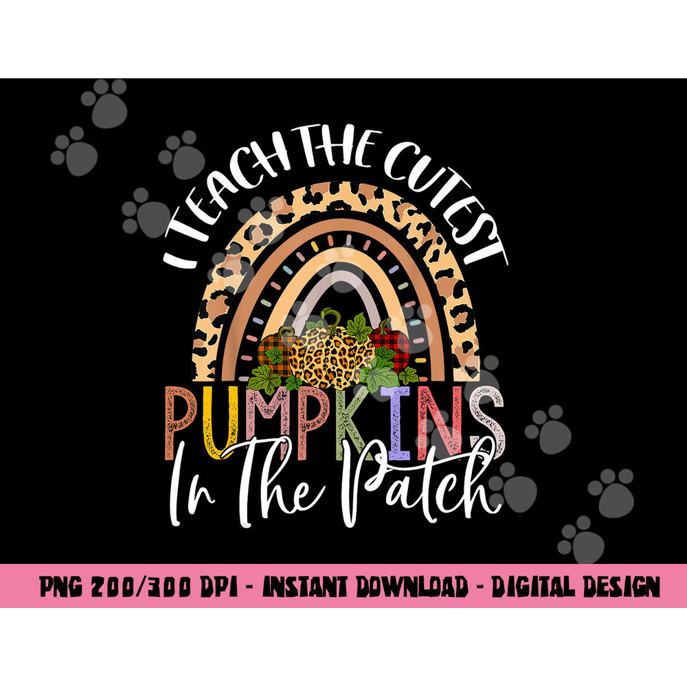 I Teach The Cutest Pumpkins In The Patch Rainbow Girls Boys png, sublimation copy.jpg