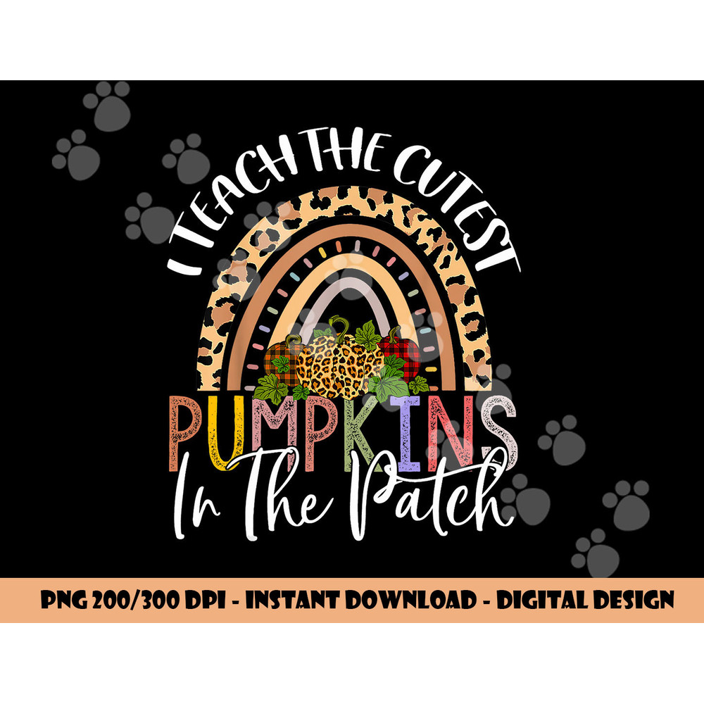 I Teach The Cutest Pumpkins In The Patch Rainbow Girls Boys png, sublimation copy.jpg