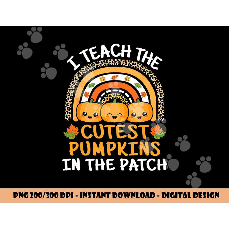 I Teach The Cutest Pumpkins In The Patch Teacher Halloween png,sublimation copy.jpg