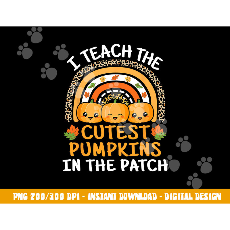 I Teach The Cutest Pumpkins In The Patch Teacher Halloween  png,sublimation copy.jpg