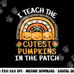 i teach the cutest pumpkins in the patch teacher halloween  png,sublimation copy