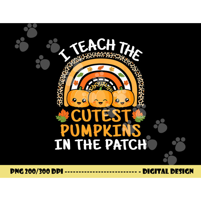 I Teach The Cutest Pumpkins In The Patch Teacher Halloween png,sublimation copy.jpg