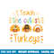 I Teach The Cutest Turkeys Cute Teacher Thanksgiving png, sublimation copy.jpg