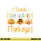 I Teach The Cutest Turkeys Cute Teacher Thanksgiving png, sublimation copy.jpg