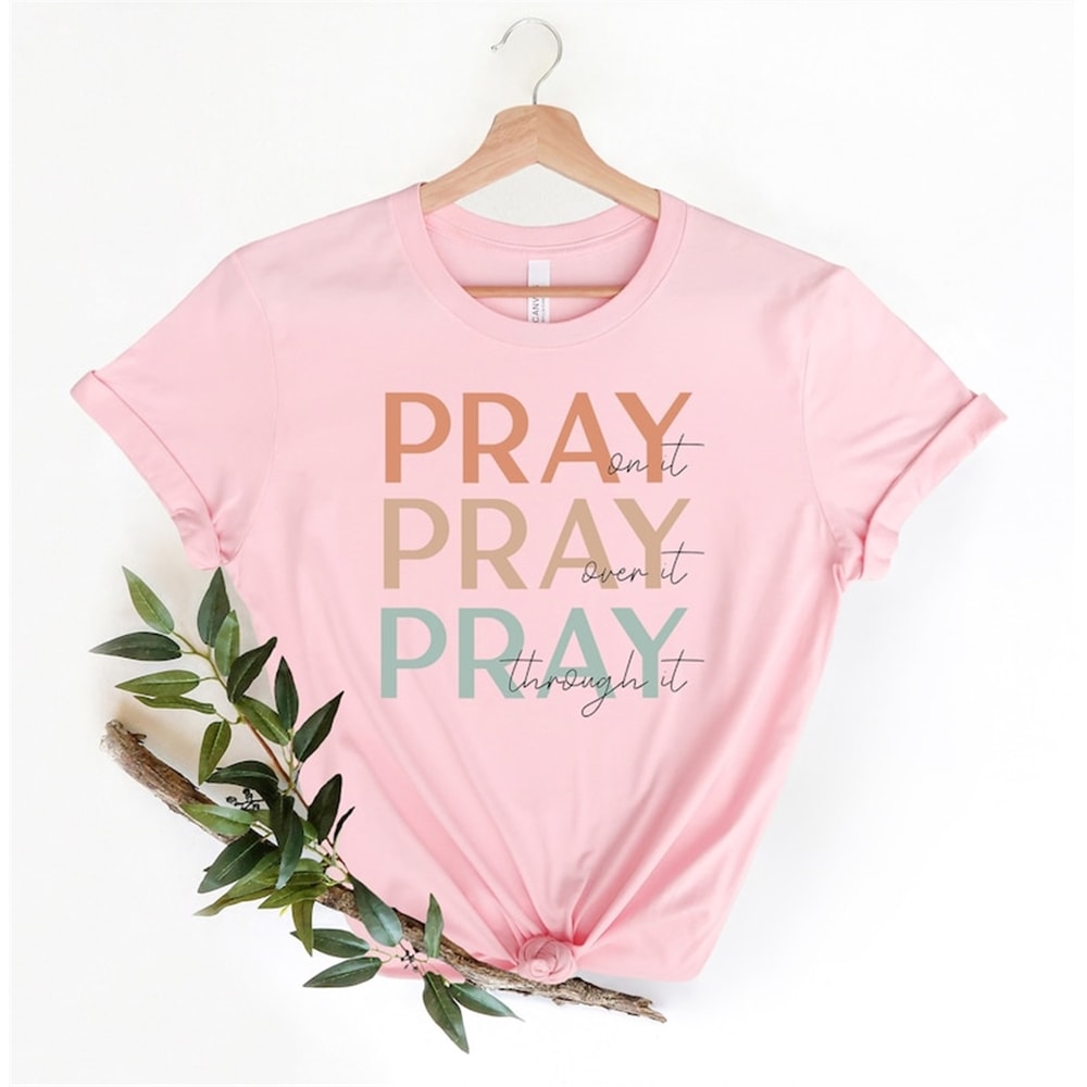 MR-48202321134-pray-on-it-pray-over-it-pray-through-it-t-shirt-christian-image-1.jpg
