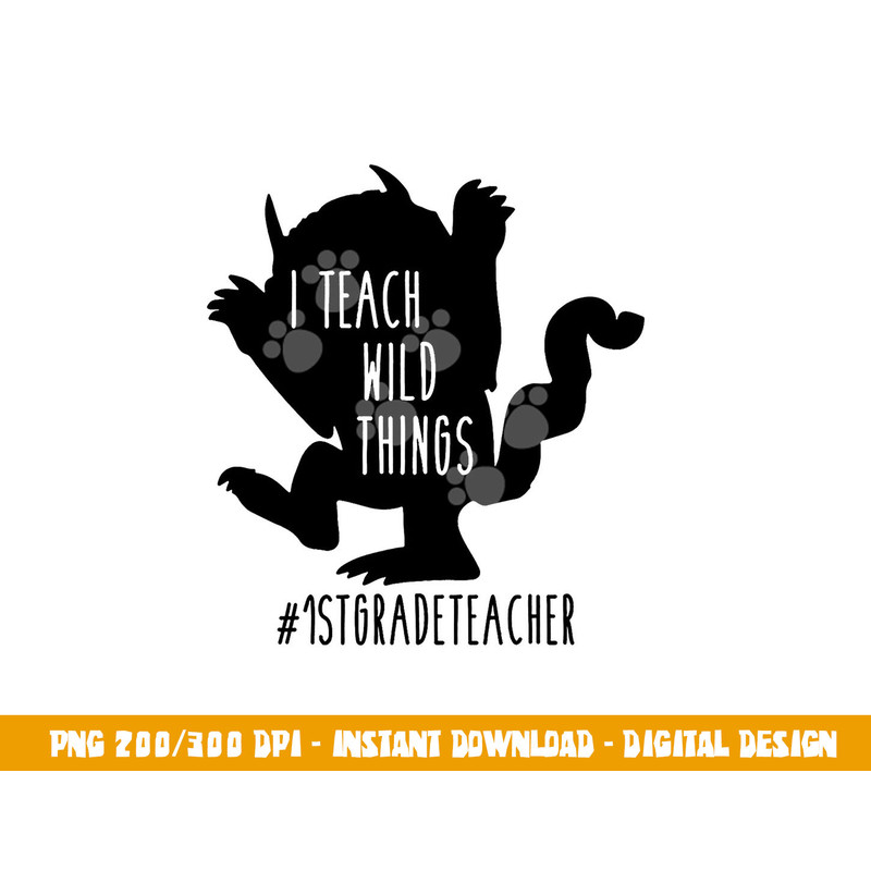 I Teach Wild Things 1st Grade Teacher  png, sublimation copy.jpg